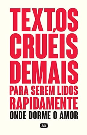 Textos cruéis demais para serem lidos rapidamente – Onde dorme o amor 